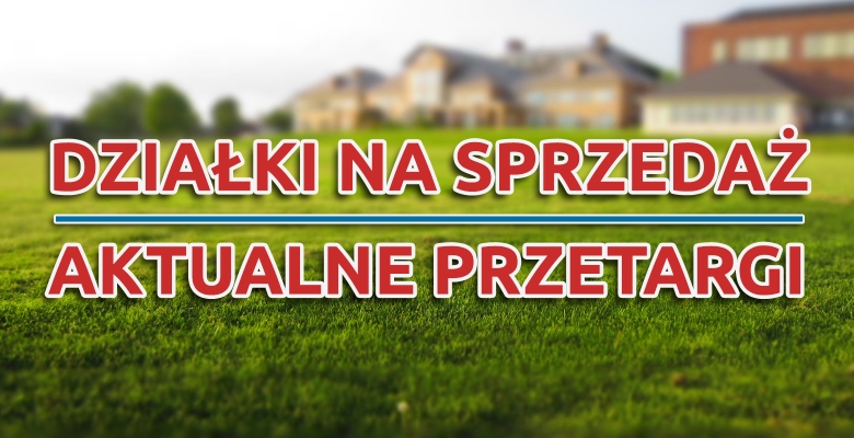 Działki na sprzedaż Aktualne przetargi