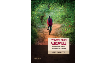 Zaproszenie na spotkanie autorskie - Pawła Kowalczyka pt. " Czerwone drogi Auroville"