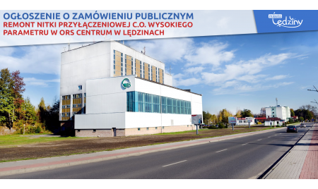 Ogłoszenie o zamówieniu publicznym - remont nitki przyłączeniowej C.O. wysokiego parametru w ORS Centrum w Lędzinach
